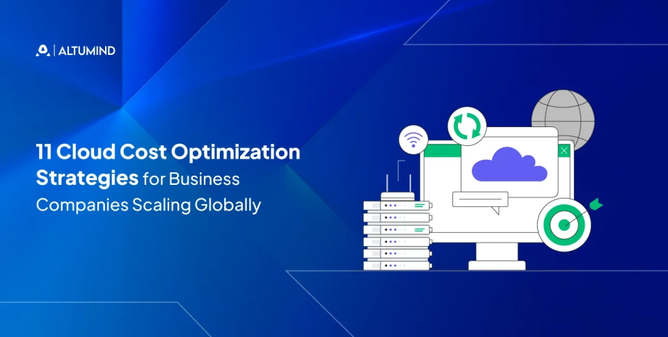 11 Cloud Cost Optimization Strategies For Global Growth