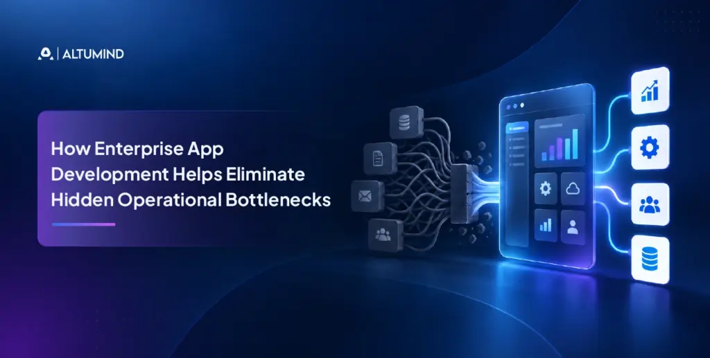 How-Enterprise-App-Development-Helps-Eliminate-Hidden-Operational-Bottlenecks