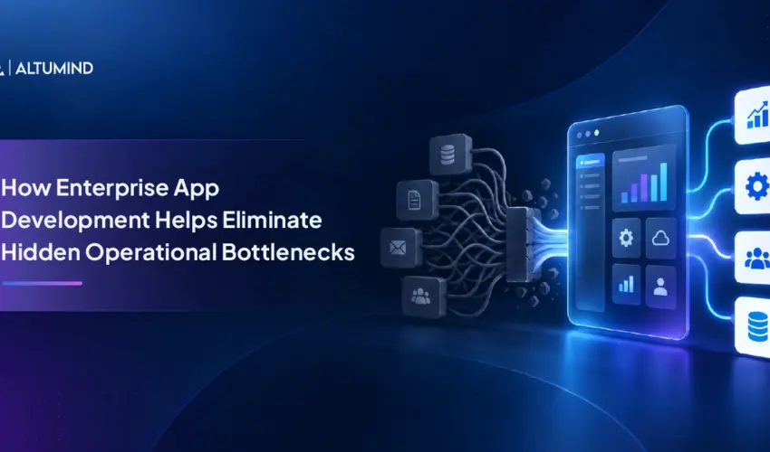 How-Enterprise-App-Development-Helps-Eliminate-Hidden-Operational-Bottlenecks